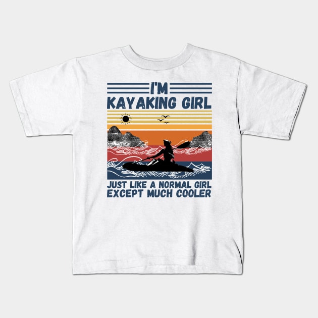 I’m Kayaking Girl Just Lik A Normal Girl Except Much Cooler Kids T-Shirt by JustBeSatisfied